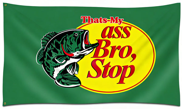 Bass Pro Shops Flag-3X5 FT That's My Ass Bro Stop Flag Banner-One side /Double sided